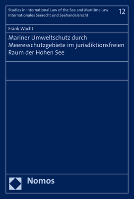 Mariner Umweltschutz durch Meeresschutzgebiete im jurisdiktionsfreien Raum der Hohen See - Frank Wacht