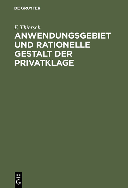 Anwendungsgebiet und rationelle Gestalt der Privatklage - F. Thiersch