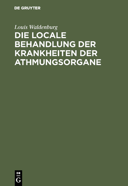 Die locale Behandlung der Krankheiten der Athmungsorgane - Louis Waldenburg