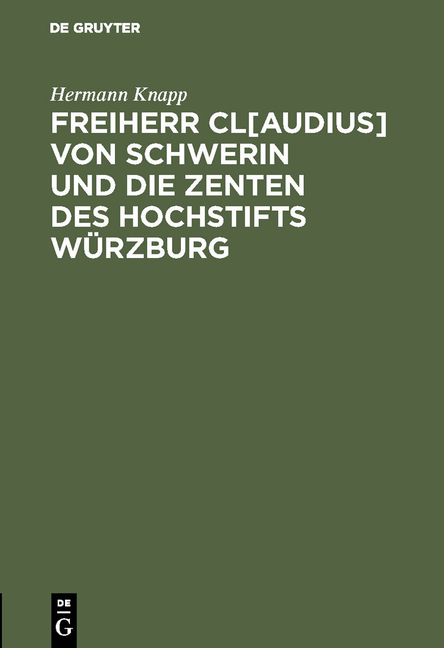 Freiherr Cl[audius] von Schwerin und die Zenten des Hochstifts W&uuml;rzburg - Hermann Knapp