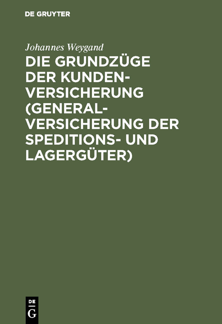 Die Grundz&uuml;ge der Kundenversicherung (Generalversicherung der Speditions- und Lagerg&uuml;ter) - Johannes Weygand