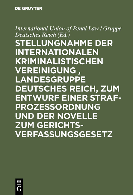 Stellungnahme der Internationalen Kriminalistischen Vereinigung , Landesgruppe Deutsches Reich, zum Entwurf einer Strafproze&szlig;ordnung und der Novelle zum Gerichtsverfassungsgesetz - 