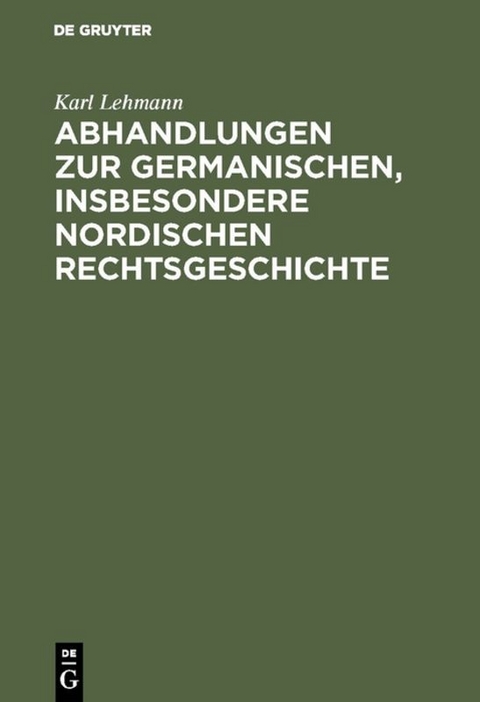 Abhandlungen zur germanischen, insbesondere nordischen Rechtsgeschichte - Karl Lehmann