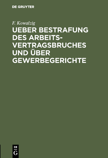 Ueber Bestrafung des Arbeitsvertragsbruches und &uuml;ber Gewerbegerichte - F. Kowalzig