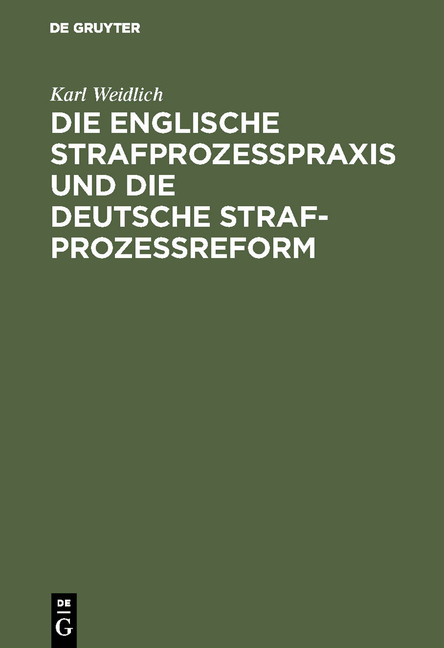 Die englische Strafproze&szlig;praxis und die deutsche Strafproze&szlig;reform - Karl Weidlich