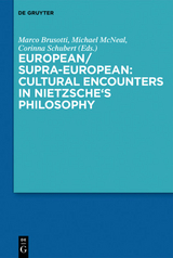European/Supra-European: Cultural Encounters in Nietzsche&rsquo;s Philosophy - 