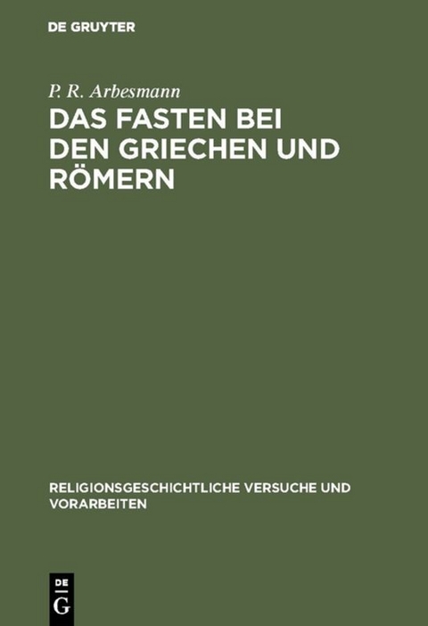Das Fasten bei den Griechen und R&ouml;mern - P. R. Arbesmann