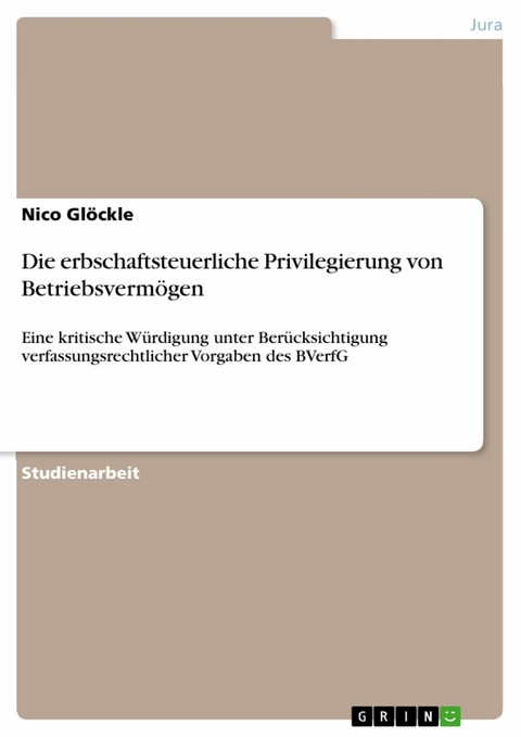Die erbschaftsteuerliche Privilegierung von Betriebsverm&ouml;gen - Nico Gl&ouml;ckle