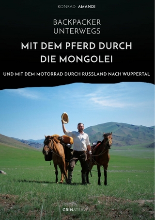 Backpacker unterwegs: Mit dem Pferd durch die Mongolei und mit dem Motorrad durch Russland nach Wuppertal