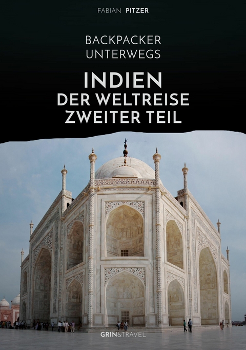 Backpacker unterwegs: Indien - Der Weltreise zweiter Teil -  Fabian Pitzer