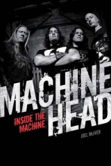 Machine Head: Inside The Machine - Joel McIver