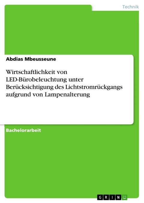 Wirtschaftlichkeit von LED-Bürobeleuchtung unter Berücksichtigung des Lichtstromrückgangs aufgrund von Lampenalterung - Abdias Mbeusseune