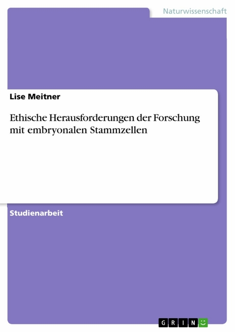 Ethische Herausforderungen der Forschung mit embryonalen Stammzellen - Lise Meitner