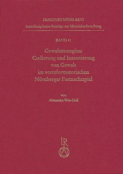 Gewaltstrategien: Codierung und Inszenierung von Gewalt im vorreformatorischen N&uuml;rnberger Fastnachtspiel - Alexandra Weis-Diel