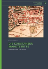 Die Konstanzer Marktst&auml;tte im Mittelalter und in der Neuzeit - Marianne Dumitrache