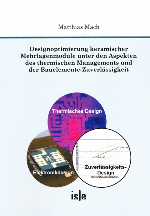 Designoptimierung keramischer Mehrlagenmodule unter den Aspekten des thermischen Managements und der Bauelemente-Zuverl&auml;ssigkeit - Matthias Mach
