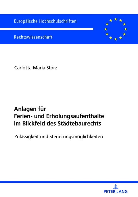 Anlagen f&uuml;r Ferien- und Erholungsaufenthalte im Blickfeld des St&auml;dtebaurechts - Carlotta Maria Storz