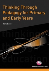 Thinking Through Pedagogy for Primary and Early Years - Tony Eaude