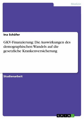GKV-Finanzierung: Die Auswirkungen des demographischen Wandels auf die gesetzliche Krankenversicherung