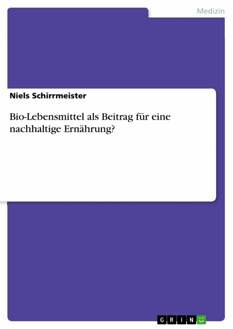 Bio-Lebensmittel als Beitrag f&uuml;r eine nachhaltige Ern&auml;hrung? - Niels Schirrmeister
