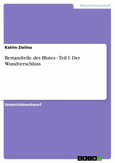 Bestandteile des Blutes - Teil I: Der Wundverschluss - Katrin Zielina