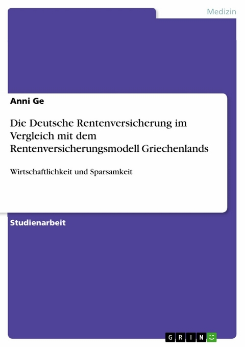 Die Deutsche Rentenversicherung im Vergleich mit dem Rentenversicherungsmodell Griechenlands - Anni Ge