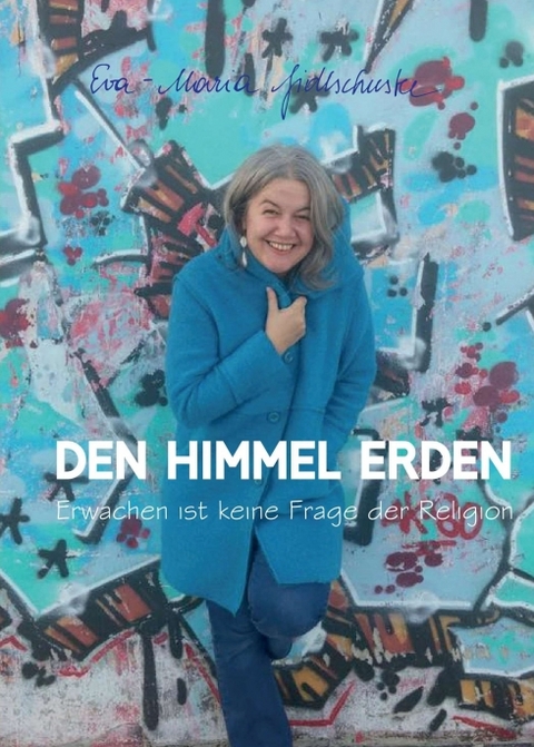 Den Himmel erden - Eva-Maria Fidlschuster