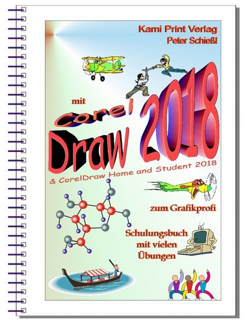 CorelDRAW 2018 & Home and Student Suite 2018 Schulungsbuch mit Übungen - Schießl Peter