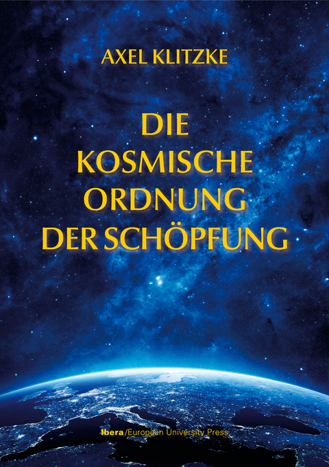 Die kosmische Ordnung der Schöpfung - Axel Klitzke