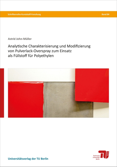 Analytische Charakterisierung und Modifizierung von Pulverlack-Overspray zum Einsatz als F&uuml;llstoff f&uuml;r Polyethylen - Astrid John-M&uuml;ller
