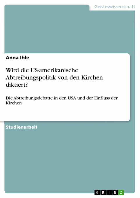 Wird die US-amerikanische Abtreibungspolitik von den Kirchen diktiert? -  Anna Ihle