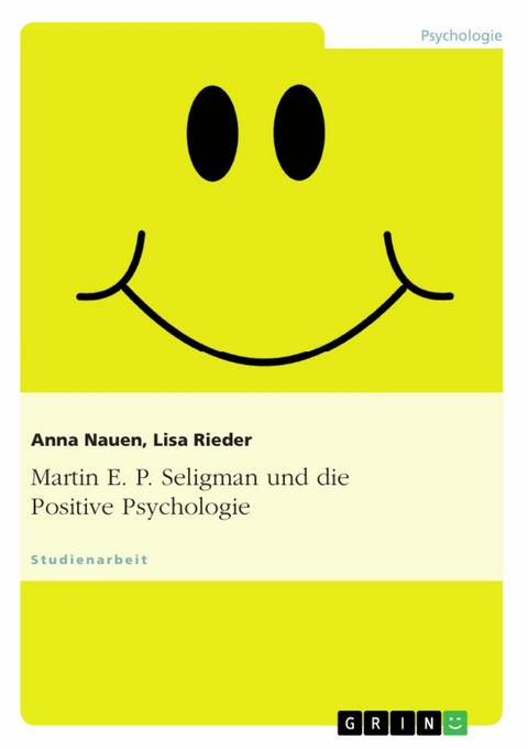 Martin E. P. Seligman und die Positive Psychologie -  Anna Nauen,  Lisa Rieder