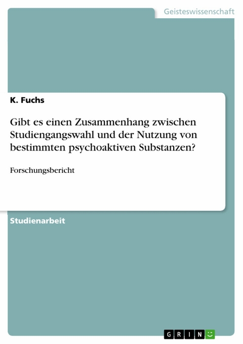 Gibt es einen Zusammenhang zwischen Studiengangswahl und der Nutzung von bestimmten psychoaktiven Substanzen? - K. Fuchs