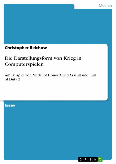 Die Darstellungsform von Krieg in Computerspielen - Christopher Reichow