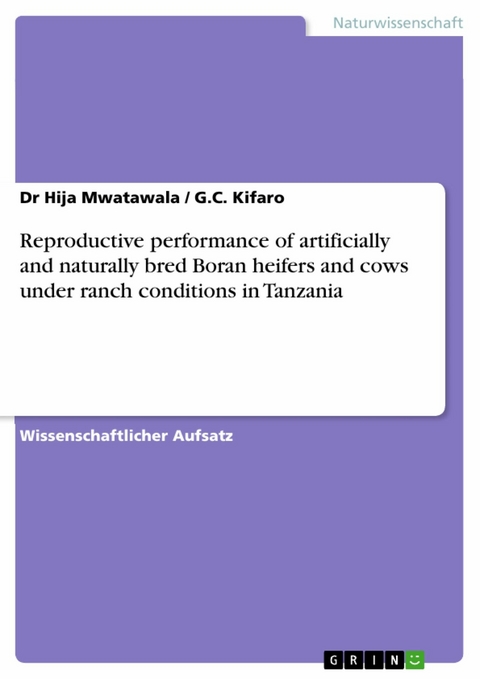 Reproductive performance of artificially and naturally bred Boran heifers and cows under ranch conditions in Tanzania -  Dr Hija Mwatawala,  G.C. Kifaro
