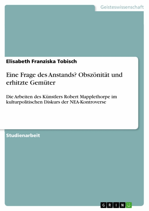 Eine Frage des Anstands? Obsz&ouml;nit&auml;t und erhitzte Gem&uuml;ter -  Elisabeth Franziska Tobisch