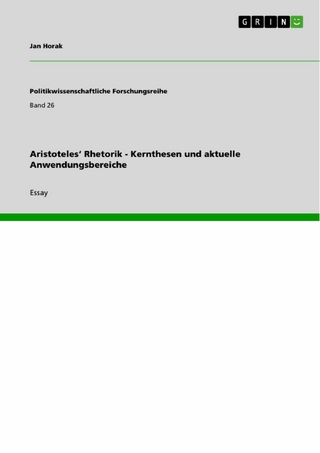 Aristoteles' Rhetorik  - Kernthesen und aktuelle Anwendungsbereiche