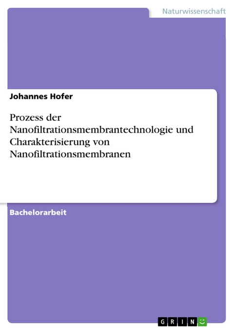 Prozess der Nanofiltrationsmembrantechnologie und Charakterisierung von Nanofiltrationsmembranen -  Johannes Hofer