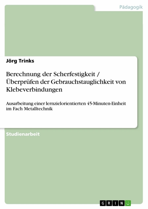 Berechnung der Scherfestigkeit / &Uuml;berpr&uuml;fen der Gebrauchstauglichkeit von Klebeverbindungen -  J&ouml;rg Trinks