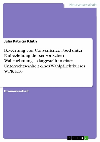 Bewertung von Convenience Food unter Einbeziehung der sensorischen Wahrnehmung  – dargestellt in einer Unterrichtseinheit eines Wahlpflichtkurses WPK R10