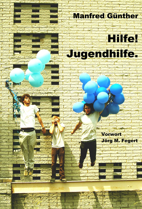Hilfe! Jugendhilfe. - Manfred G&uuml;nther