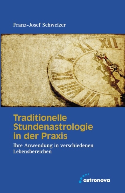 Traditionelle Stundenastrologie in der Praxis - Franz-Josewf Schweizer