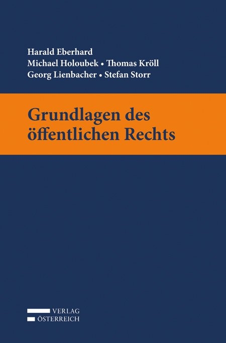 Grundlagen des &ouml;ffentlichen Rechts - Harald Eberhard, Michael Holoubek, Thomas Kr&ouml;ll, Georg Lienbacher, Stefan Storr