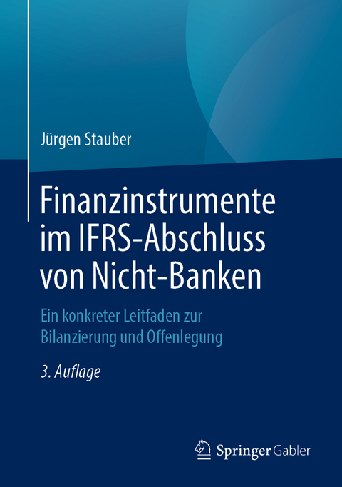 Finanzinstrumente im IFRS-Abschluss von Nicht-Banken - J&uuml;rgen Stauber