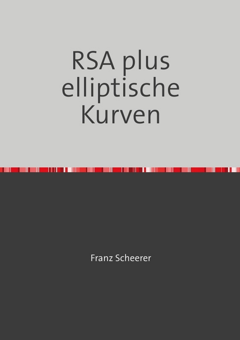 RSA plus elliptische Kurven - Franz Scheerer