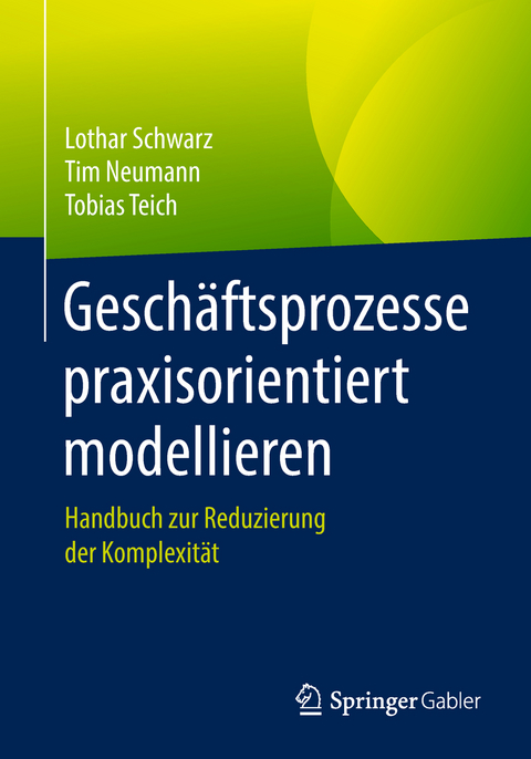Geschäftsprozesse praxisorientiert modellieren - Lothar Schwarz, Tim Neumann, Tobias Teich