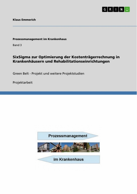 SixSigma zur Optimierung der Kostentr&auml;gerrechnung in Krankenh&auml;usern und Rehabilitationseinrichtungen -  Klaus Emmerich