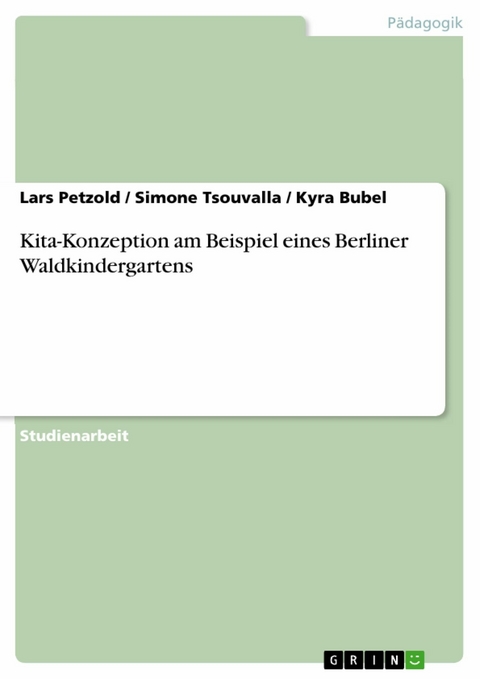 Kita-Konzeption am Beispiel eines Berliner Waldkindergartens -  Lars Petzold,  Simone Tsouvalla,  Kyra Bubel