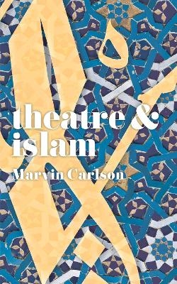 Theatre and Islam - Marvin Carlson