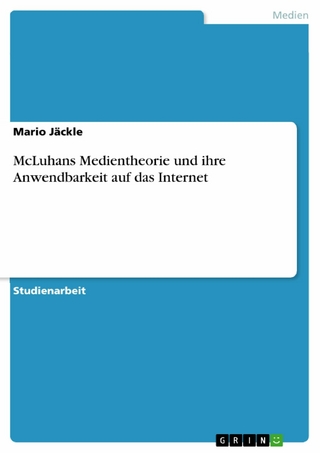 McLuhans Medientheorie und ihre Anwendbarkeit auf das Internet
